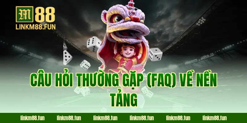 Câu hỏi thường gặp (FAQ) về nền tảng M88