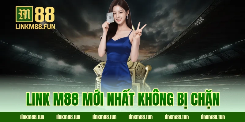 link M88 mới nhất không bị chặn